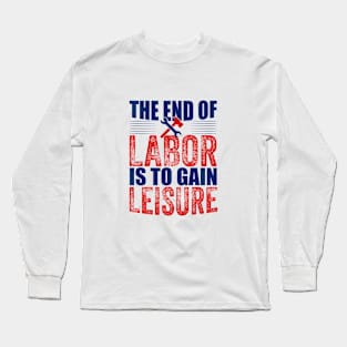 The end of labor is to gain leisure Long Sleeve T-Shirt